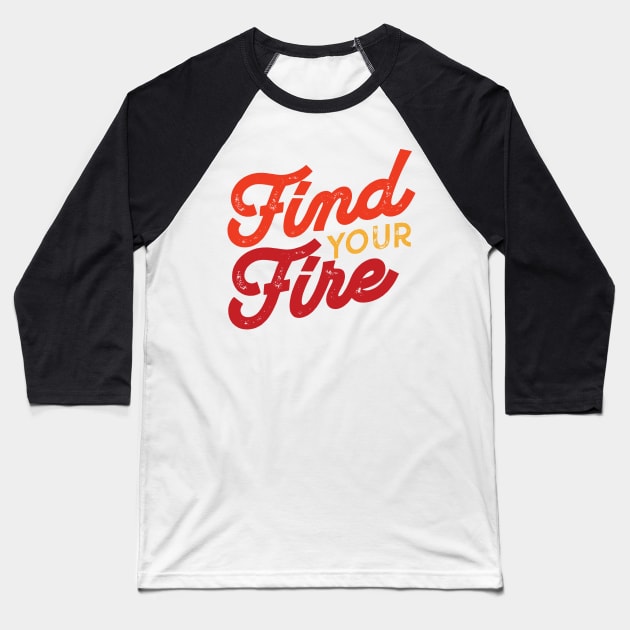 Find Your Fire Baseball T-Shirt by FillSwitch